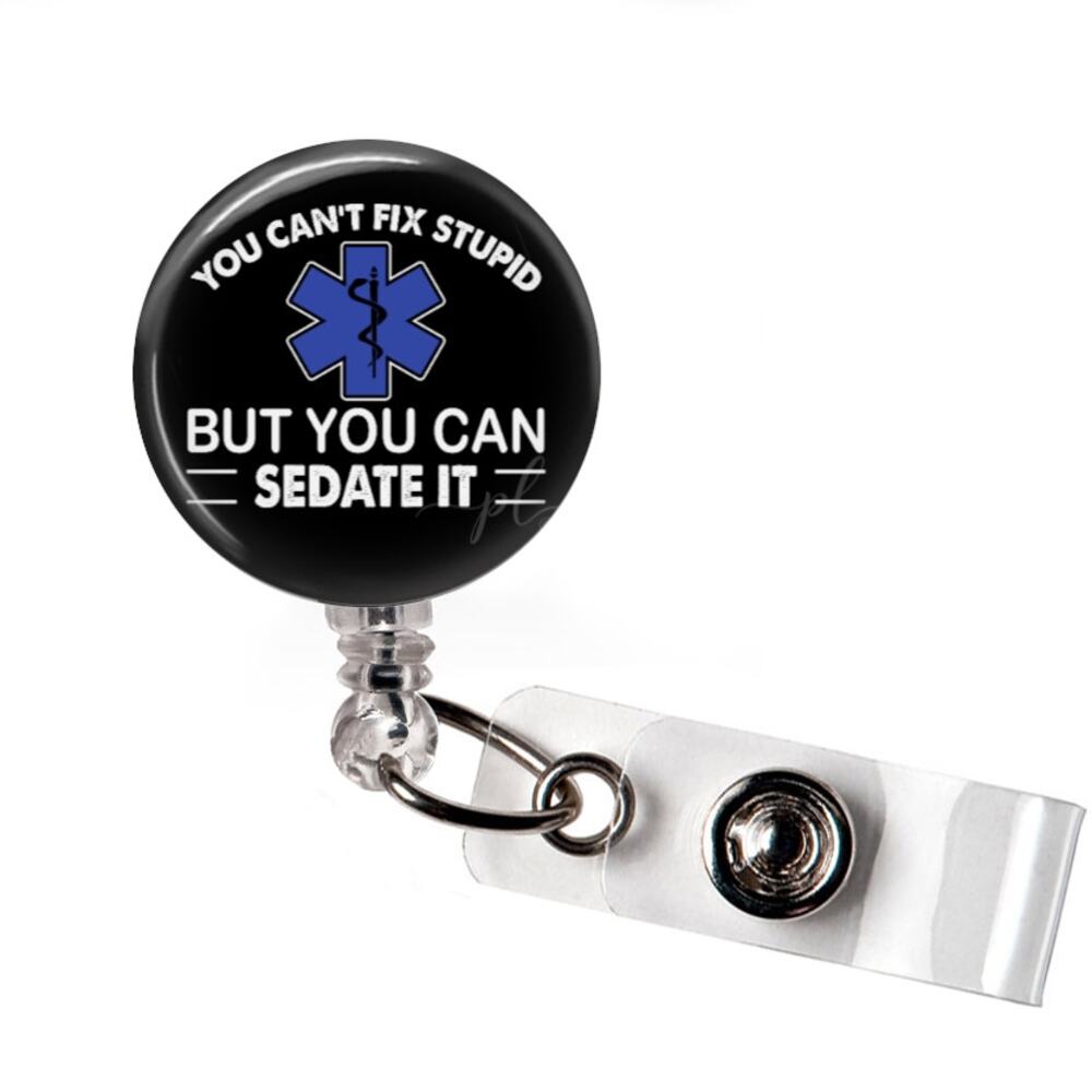 You Can't Fix Stupid But You Can Sedate It EMT Paramedic Badge Reel Funny Gift